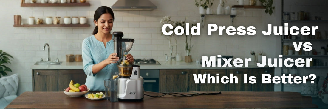 Cold Press Juicer vs Mixer Juicer: Which Is Better?