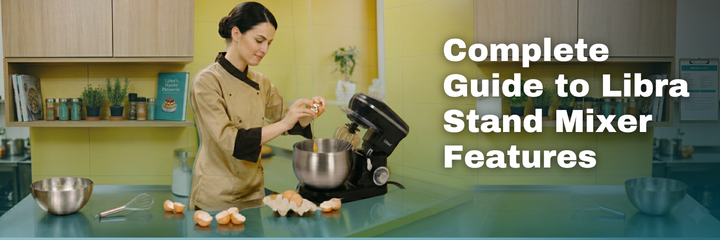 Complete Guide to Libra Stand Mixers — Features, Uses, and Best Recipes
