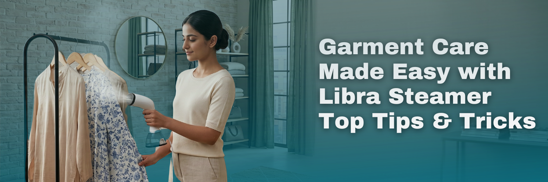 Garment Care Made Easy with Libra Steamer — Top Tips & Tricks